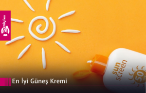 En İyi Güneş Kremi En İyi Güneş Kremi