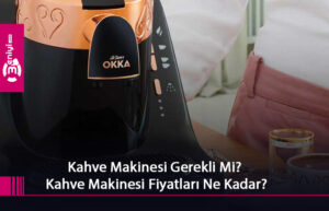 Kahve Makinesi Gerekli mi Kahve Makinesi Fiyatları Ne Kadar?