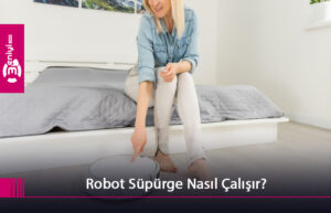 Robot Süpürge Nasıl Çalışır